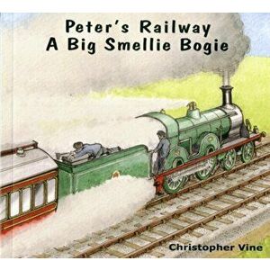 Peter's Railway a Big Smellie Bogie, Paperback - Christopher G. C. Vine imagine