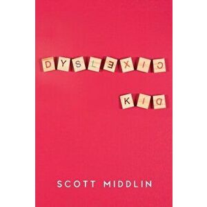 Dyslexic Kid, Paperback - Scott Middlin imagine