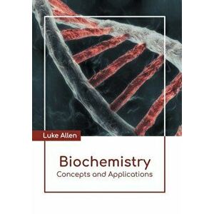 Biochemistry: Concepts and Applications, Hardcover - Luke Allen imagine