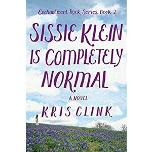 Sissie Klein is Perfectly Normal. A Novel, Paperback - Kris Clink imagine