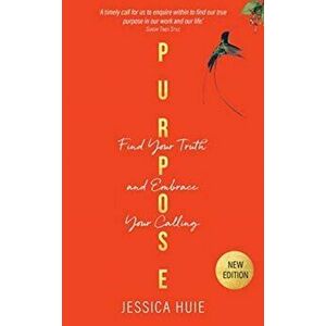 Purpose (Revised Edition). Find Your Truth and Embrace Your Calling, Paperback - Jessica Huie imagine