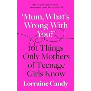 'Mum, What's Wrong with You?', Paperback - Lorraine Candy imagine