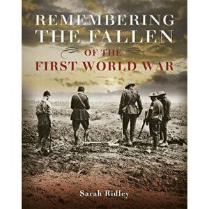 Remembering the Fallen of the First World War, Paperback - Sarah Ridley imagine