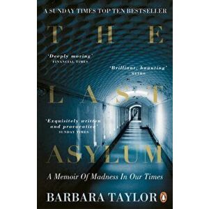 The Last Asylum. A Memoir of Madness in our Times, Paperback - Barbara Taylor imagine