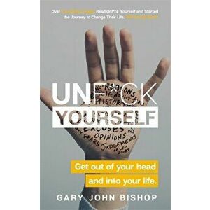 Unf*ck Yourself. Get out of your head and into your life, Paperback - Gary John Bishop imagine