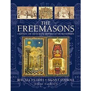 THE FREEMASONS: RITUALS * CODES * SIGNS * SYMBOLS. Unlocking the 1000-year old mysteries of the Brotherhood, Hardback - Jeremy Harwood imagine