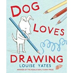 Dog Loves Drawing, Paperback - Louise Yates imagine