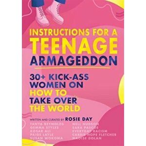 Instructions for a Teenage Armageddon. 30+ kick-ass women on how to take over the world, Hardback - Rosie Day imagine