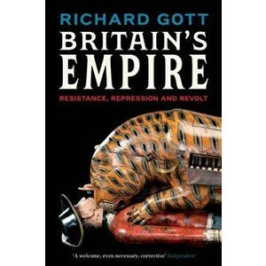 Britain's Empire. Resistance, Repression and Revolt, Paperback - Richard Gott imagine