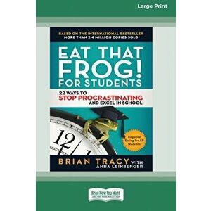 Eat That Frog! for Students: 22 Ways to Stop Procrastinating and Excel in School [Standard Large Print 16 Pt Edition] - Brian Tracy imagine