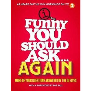 Funny You Should Ask . . . Again. More of Your Questions Answered by the QI Elves, Main, Hardback - QI Elves imagine