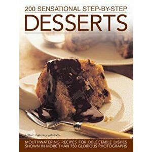 200 Sensational Step-by-Step Desserts. Mouthwatering Recipes for Delectable Dishes Shown in More Than 750 Glorious Photographs, Hardback - *** imagine