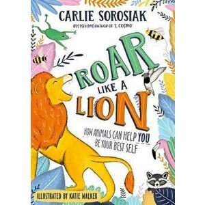 Roar Like a Lion, Paperback - Carlie Sorosiak imagine