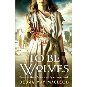 To Be Wolves. A breathtaking novel of the Vestal Virgins, Paperback - Debra May Macleod imagine