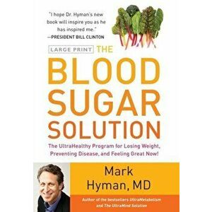 The Blood Sugar Solution: The Ultrahealthy Program for Losing Weight, Preventing Disease, and Feeling Great Now! - Mark Hyman imagine