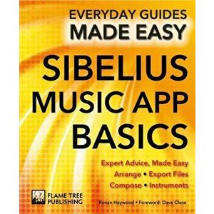 Sibelius Music App Basics. Expert Advice, Made Easy, New ed, Paperback - Ronan Macdonald imagine