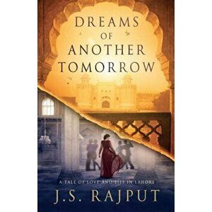 Dreams of Another Tomorrow. A Tale of Love and Lies in Lahore, Paperback - J.S Rajput imagine