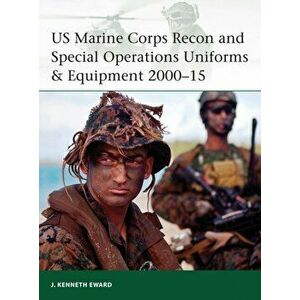 US Marine Corps Recon and Special Operations Uniforms & Equipment 2000-15, Paperback - J. Kenneth Eward imagine