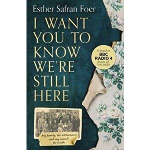 I Want You to Know We're Still Here, Paperback - Esther Safran Foer imagine