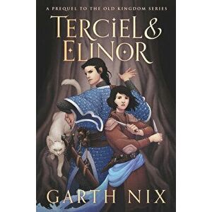 Terciel & Elinor, Hardcover - Garth Nix imagine