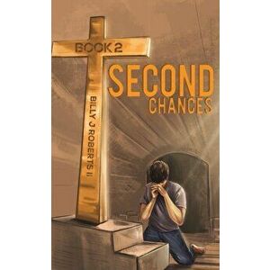 Second Chances - Book 2, Paperback - Billy J Roberts II imagine