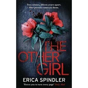 The Other Girl. Two crimes, fifteen years apart. One person connects them., Paperback - Erica Spindler imagine