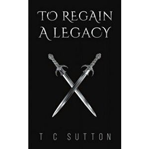 To Regain a Legacy, Paperback - T C Sutton imagine