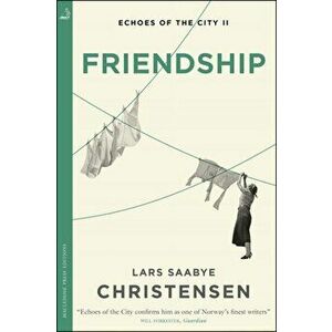 Friendship. Echoes of the City II, Paperback - Lars Saabye Christensen imagine
