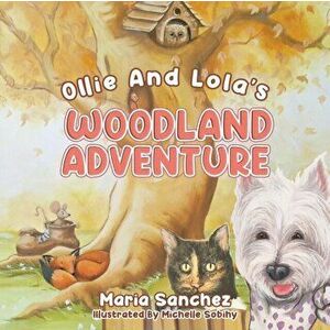 Ollie and Lola's Woodland Adventure, Paperback - Maria Sanchez imagine