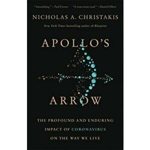 Apollo's Arrow. The Profound and Enduring Impact of Coronavirus on the Way We Live, Paperback - Nicholas A. Christakis imagine