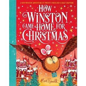 How Winston Came Home for Christmas, Hardback - Alex T. Smith imagine
