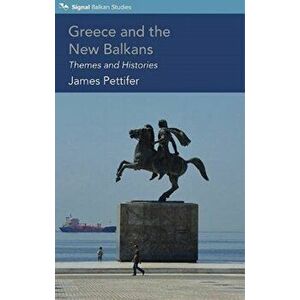 Greece and the New Balkans. Themes and Histories, Paperback - James Pettifer imagine