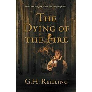 The Dying of the Fire, Paperback - G.H. Rehling imagine