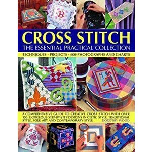 Cross Stitch: The Essential Practical Collection - Dorothy Wood imagine