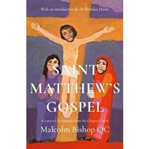 Saint Matthew's Gospel. A Lawyer's Translation from the Original Greek, Hardback - Malcolm Bishop Q.C. imagine