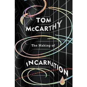 The Making of Incarnation, Paperback - Tom McCarthy imagine