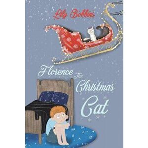 Florence the Christmas Cat, Paperback - Lily Bobbins imagine