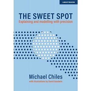 The Sweet Spot. Explaining and modelling with precision, Paperback - Michael Chiles imagine