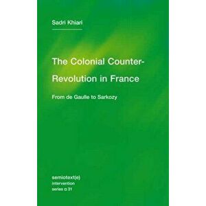 The Colonial Counter-Revolution. From de Gaulle to Sarkozy, Paperback - Ames Hodge imagine