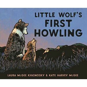 Little Wolf's First Howling, Hardback - Laura McGee Kvasnosky imagine