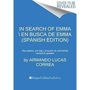 In Search of Emma \ En Busca de Emma (Spanish Edition): Cómo Creamos Nuestra Familia, Paperback - Armando Lucas Correa imagine