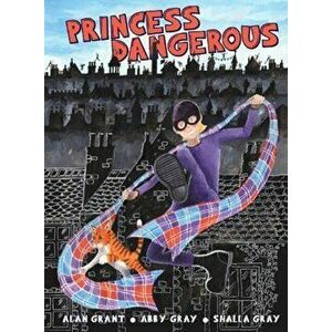 Princess Dangerous, Paperback - Alan Grant imagine