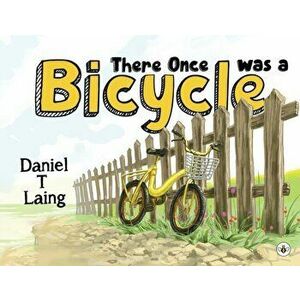 There Once was a Bicycle, Paperback - Daniel T Laing imagine