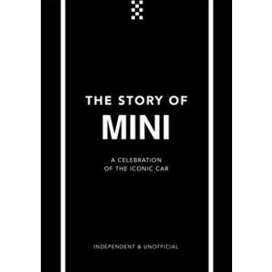 The Story of Mini. A Tribute to the Iconic Car, Hardback - Ben Custard imagine