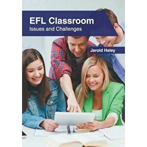 Efl Classroom: Issues and Challenges, Hardcover - Jarold Haley imagine