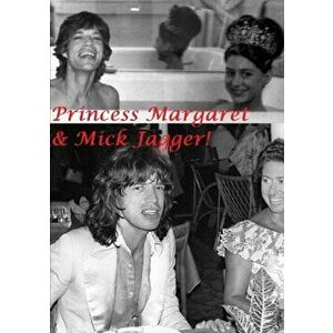 Princess Margaret & Mick Jagger!, Paperback - Harry Lime imagine