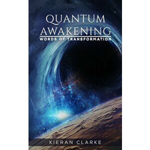 Quantum Awakening. Words of transformation, Paperback - Kieran Clarke imagine