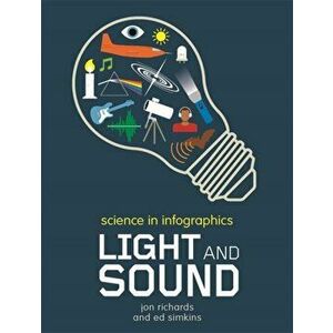 Science in Infographics: Light and Sound, Paperback - Jon Richards imagine
