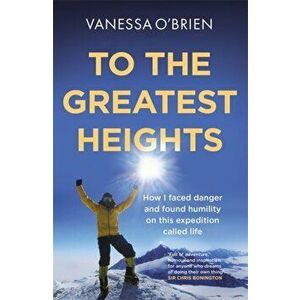 To the Greatest Heights, Paperback - Vanessa O'Brien imagine