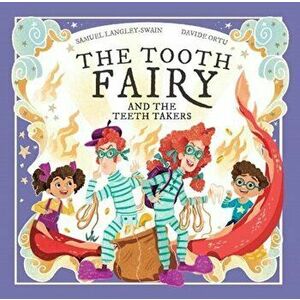 The Tooth Fairy and The Teeth Takers, Paperback - Samuel Langley-Swain imagine
